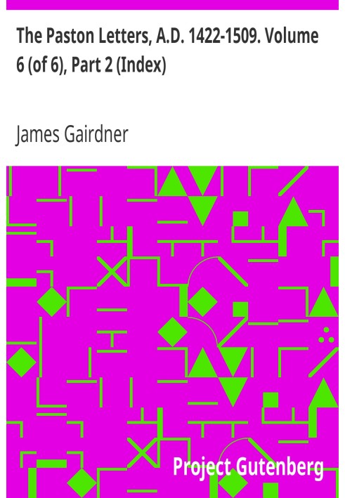 Письма Пастона, 1422–1509 гг. Том 6 (из 6), часть 2 (указатель) Новое полное библиотечное издание