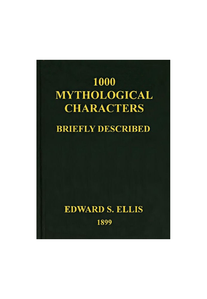 1000 Mythological Characters Briefly Described Adapted to Private Schools, High Schools and Academies