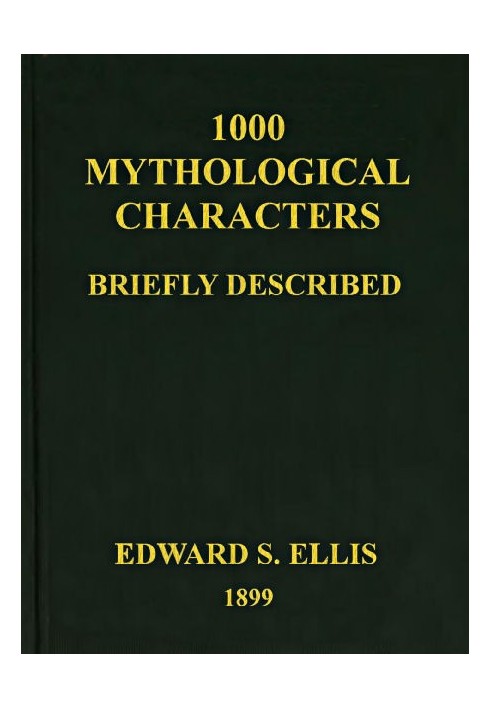 1000 Mythological Characters Briefly Described Adapted to Private Schools, High Schools and Academies