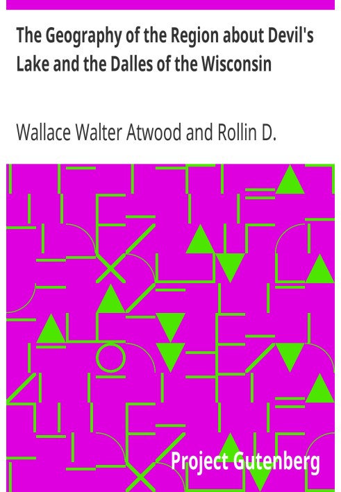 The Geography of the Region about Devil's Lake and the Dalles of the Wisconsin With Some Notes on Its Surface Geology