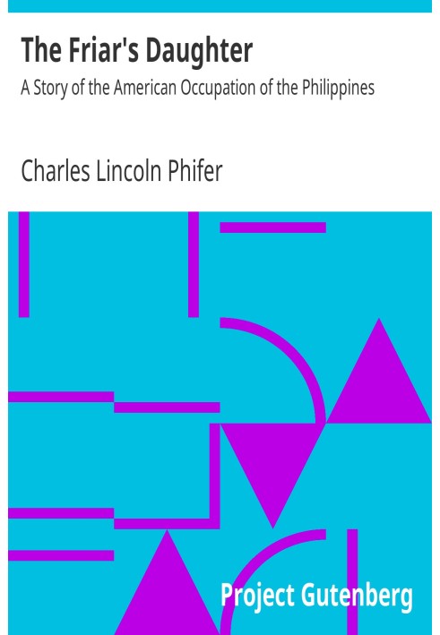 The Friar's Daughter: A Story of the American Occupation of the Philippines