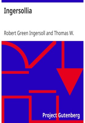 Ingersollia Gems of Thought from the Lectures, Speeches, and Conversations of Col. Robert G. Ingersoll, Representative of His Op
