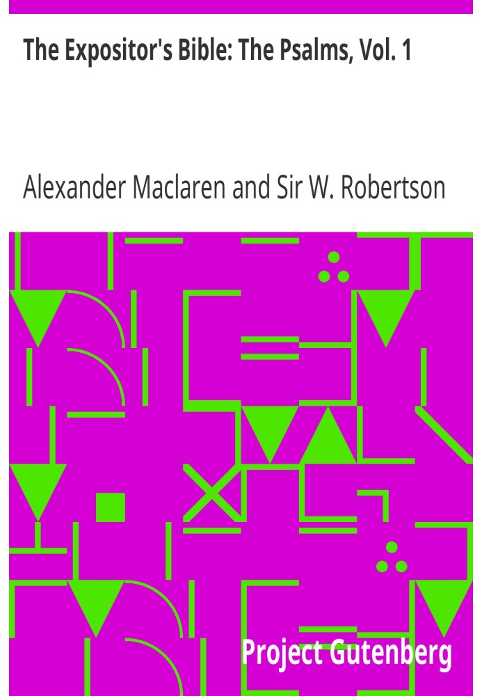 The Expositor's Bible: The Psalms, Vol. 1 Псалми I.-XXXVIII.