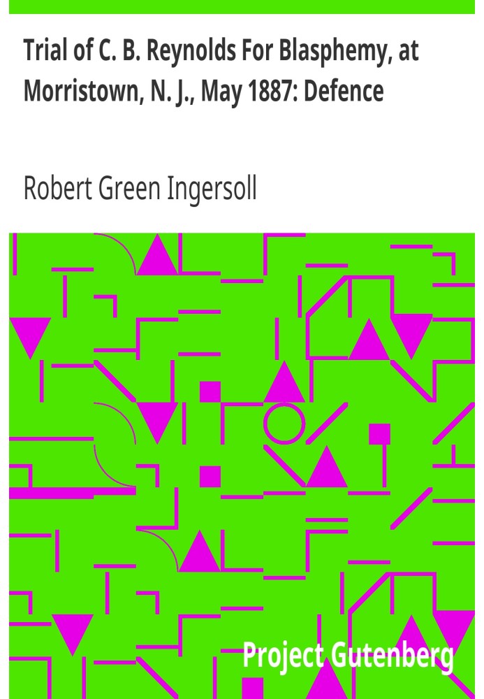Суд над К. Б. Рейнольдсом за богохульство в Морристауне, штат Нью-Джерси, май 1887 г.: Защита