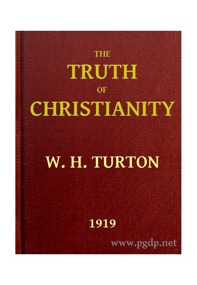 The Truth of Christianity Being an Examination of the More Important Arguments For and Against Believing in That Religion