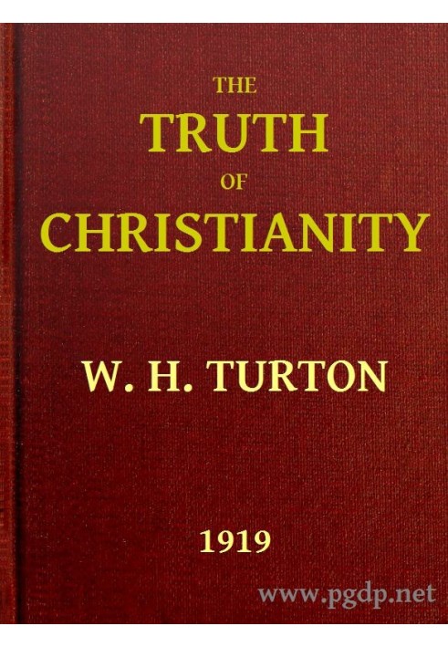 The Truth of Christianity Being an Examination of the More Important Arguments For and Against Believing in That Religion