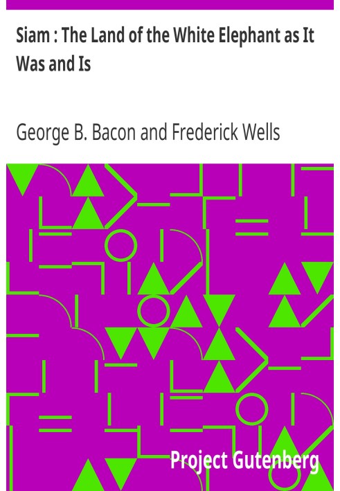 Siam : The Land of the White Elephant as It Was and Is