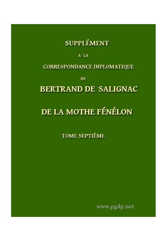 Supplement to the Diplomatic Correspondence of Bertrand de Salignac de La Mothe Fénélon, Volume Seventh Ambassador of France to 