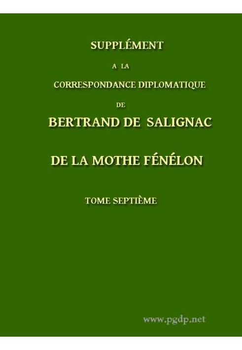 Supplement to the Diplomatic Correspondence of Bertrand de Salignac de La Mothe Fénélon, Volume Seventh Ambassador of France to 