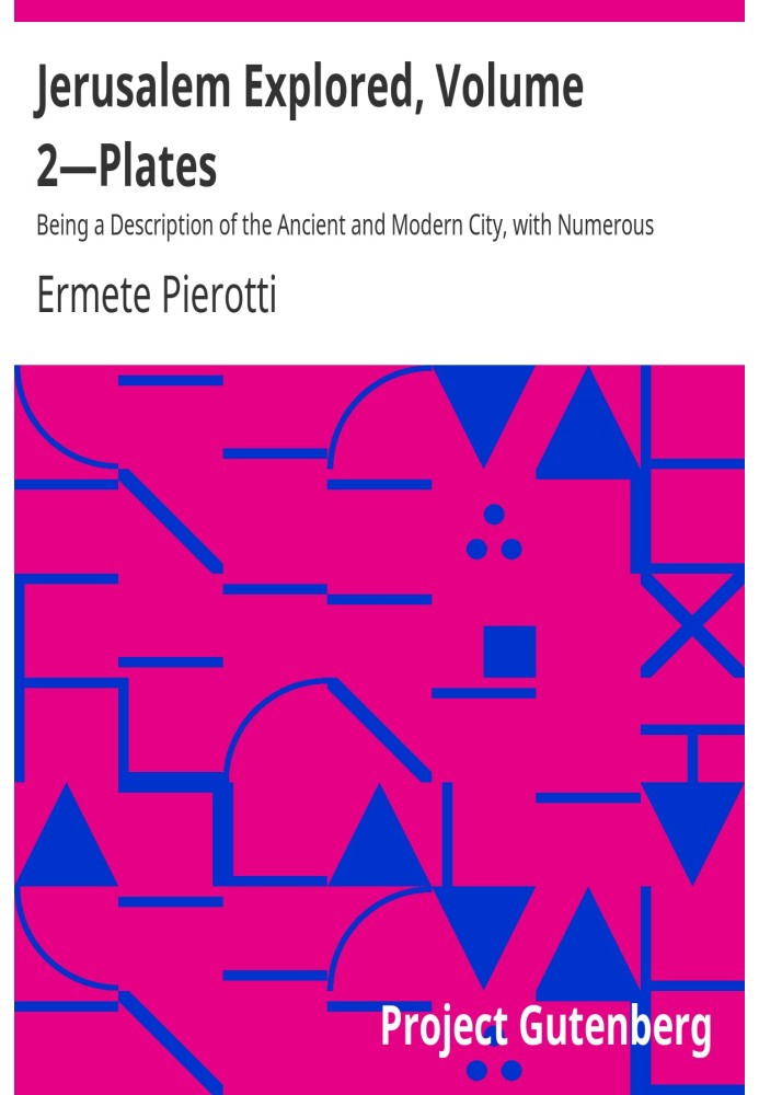 Досліджено Єрусалим, том 2—Плити з описом стародавнього та сучасного міста з численними ілюстраціями, що складаються з видів, пл