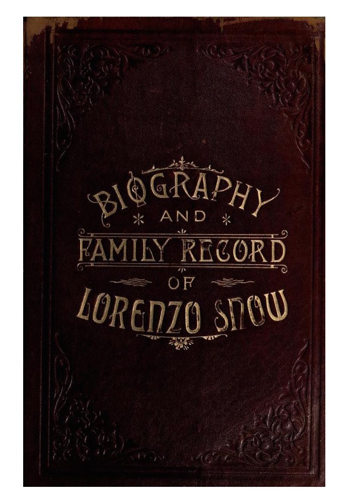 Biography and Family Record of Lorenzo Snow One of the Twelve Apostles of the Church of Jesus Christ of Latter-day Saints