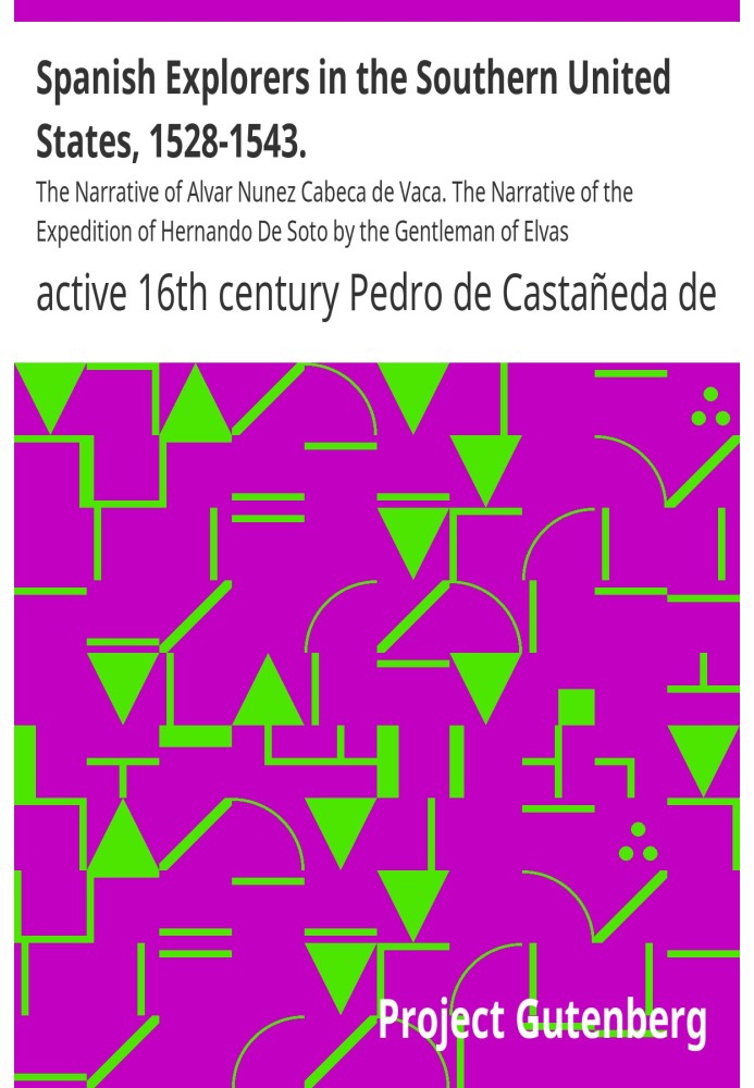 Spanish Explorers in the Southern United States, 1528-1543. The Narrative of Alvar Nunez Cabeca de Vaca. The Narrative of the Ex