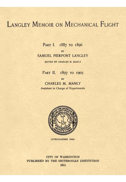 Langley Memoir on Mechanical Flight, Parts I and II Smithsonian Contributions to Knowledge, Volume 27 Number 3, Publication 1948