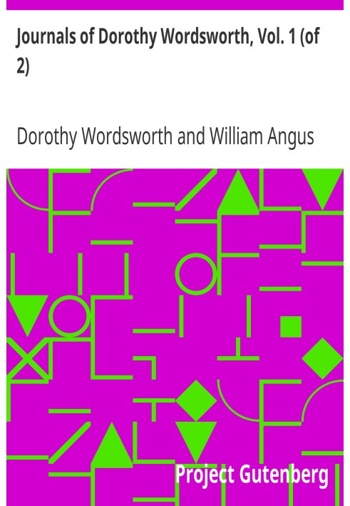 Journals of Dorothy Wordsworth, Vol. 1 (of 2)