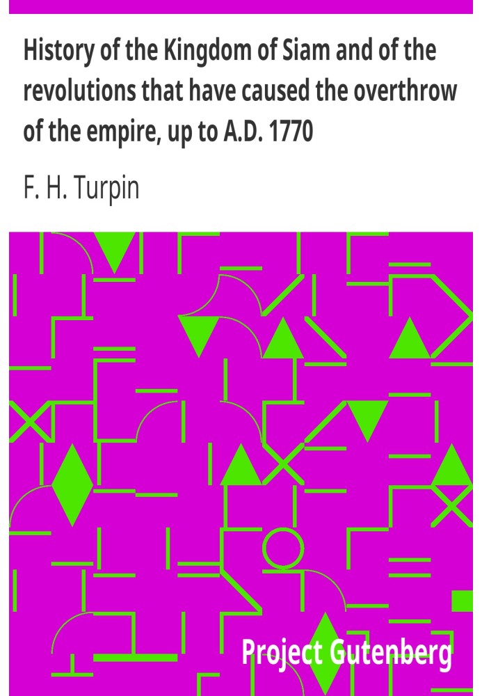 History of the Kingdom of Siam and of the revolutions that have caused the overthrow of the empire, up to A.D. 1770