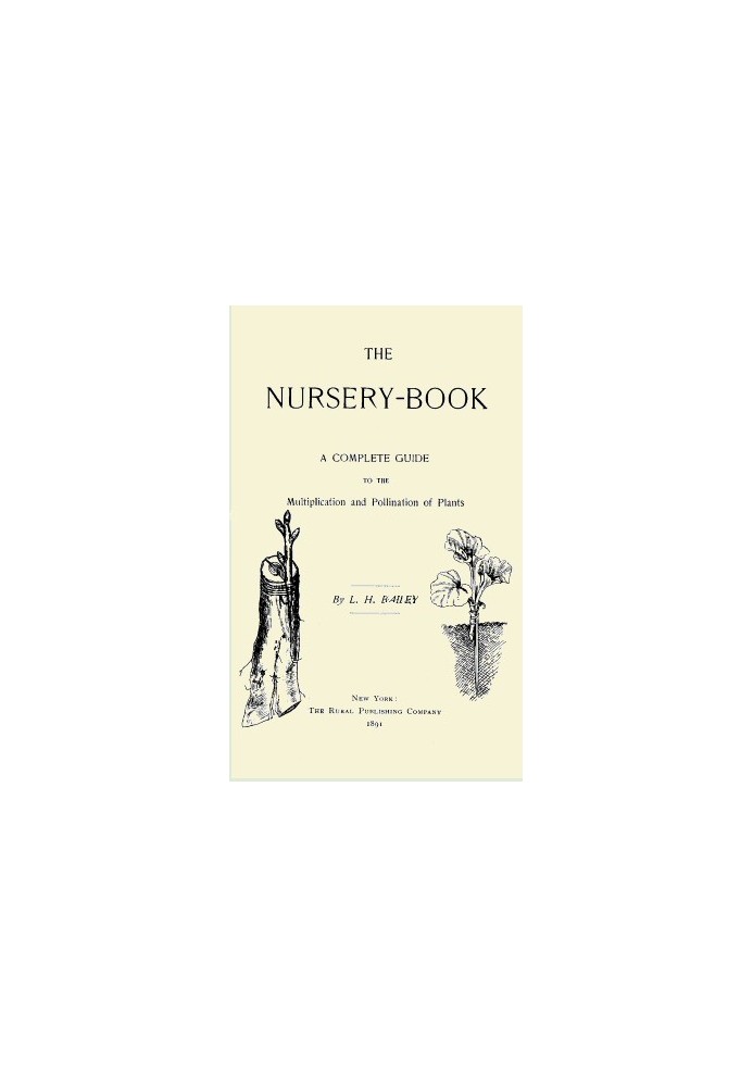 The Nursery-Book: A Complete Guide to the Multiplication and Pollination of Plants