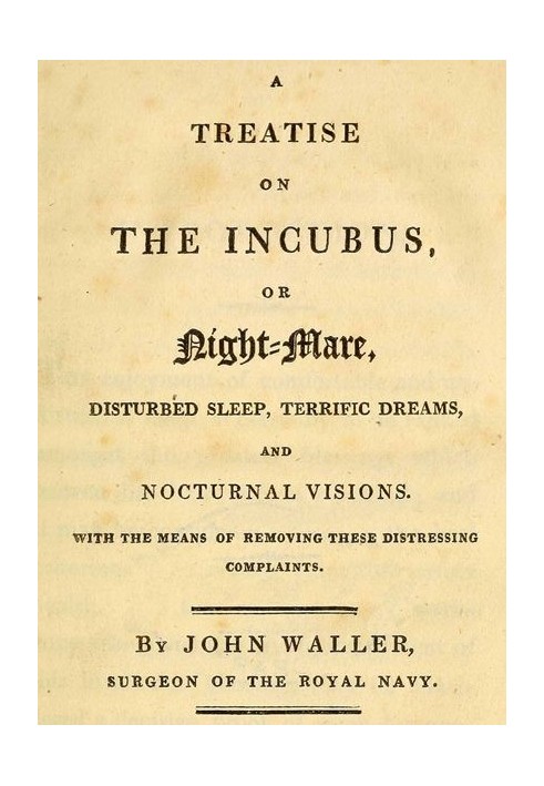 A Treatise on the Incubus, or Night-Mare, Disturbed Sleep, Terrific Dreams and Nocturnal Visions