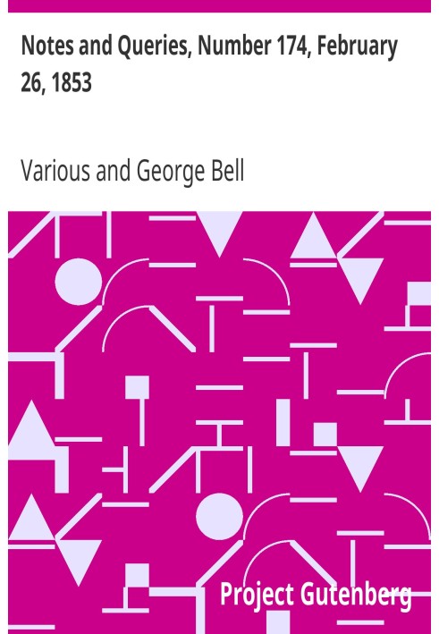Notes and Queries, Number 174, February 26, 1853 A Medium of Inter-communication for Literary Men, Artists, Antiquaries, Genealo