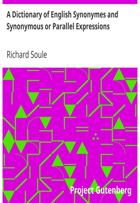 A Dictionary of English Synonymes and Synonymous or Parallel Expressions Designed as a Practical Guide to Aptness and Variety of