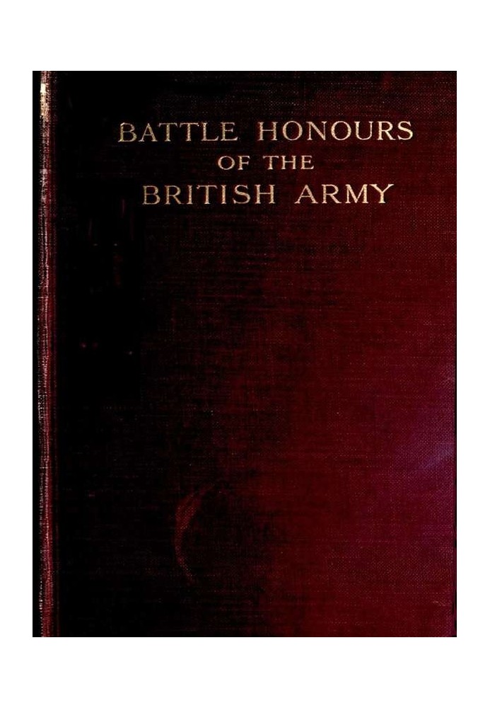 Battle Honours of the British Army From Tangier, 1662, to the Commencement of the Reign of King Edward VII