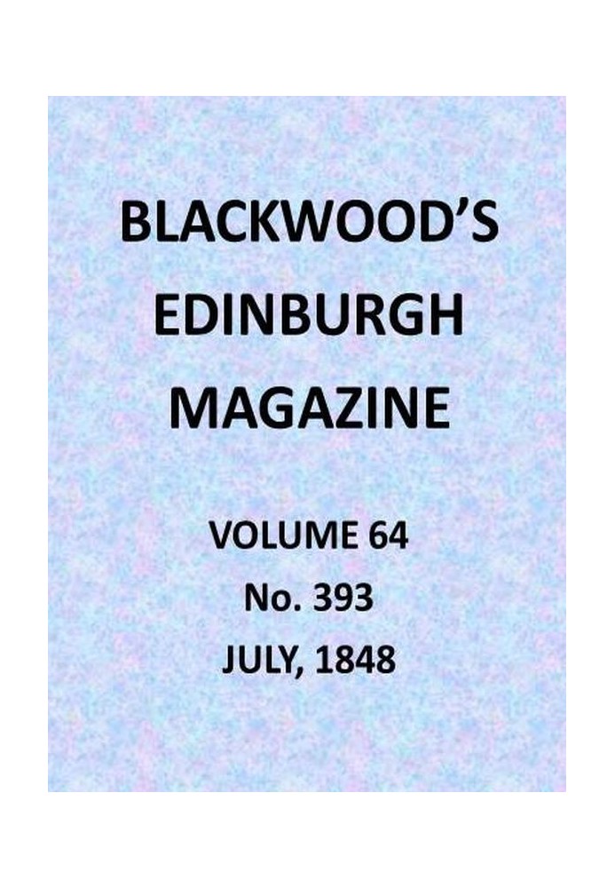 Blackwood's Edinburgh Magazine, Volume 64, No. 393, July 1848