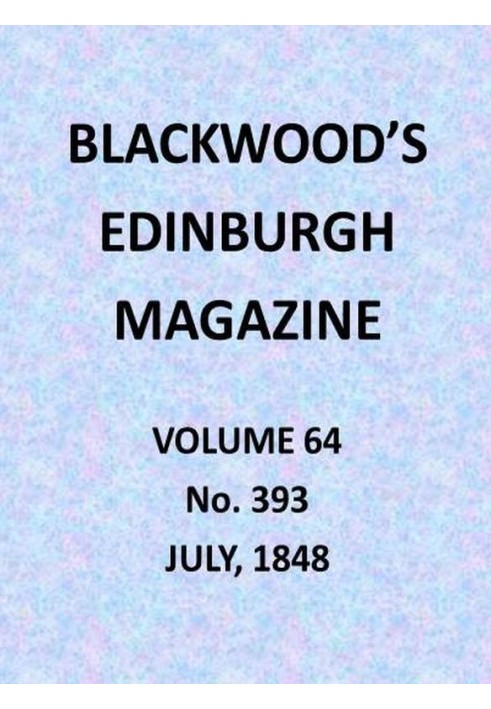 Blackwood's Edinburgh Magazine, Volume 64, No. 393, July 1848