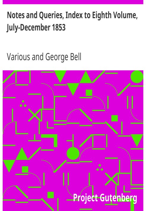 Notes and Queries, Index to Eighth Volume, July-December 1853 A Medium of Inter-communication for Literary Men, Artists, Antiqua