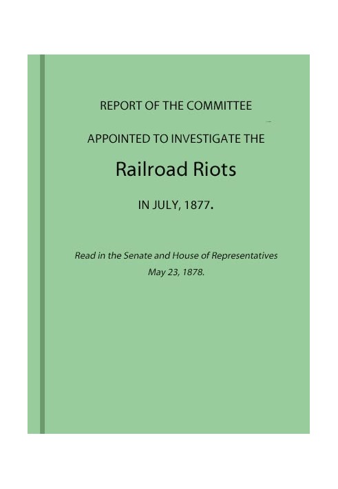 Отчет комитета, назначенного для расследования железнодорожных беспорядков в июле 1877 г. Зачитан в Сенате и Палате представител