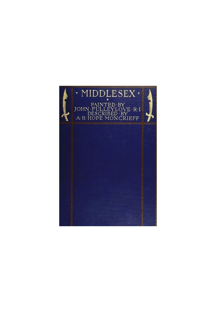 Middlesex Painted by John Fulleylove; described by A.R. Hope Moncrieff