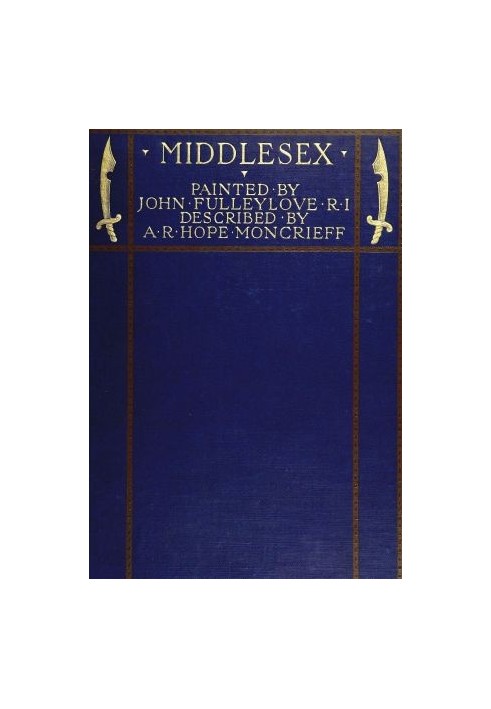 Middlesex Painted by John Fulleylove; described by A.R. Hope Moncrieff