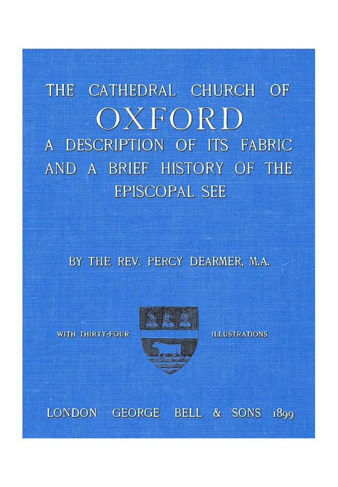 The Cathedral Church of Oxford A description of its fabric and a brief history of the Episcopal see