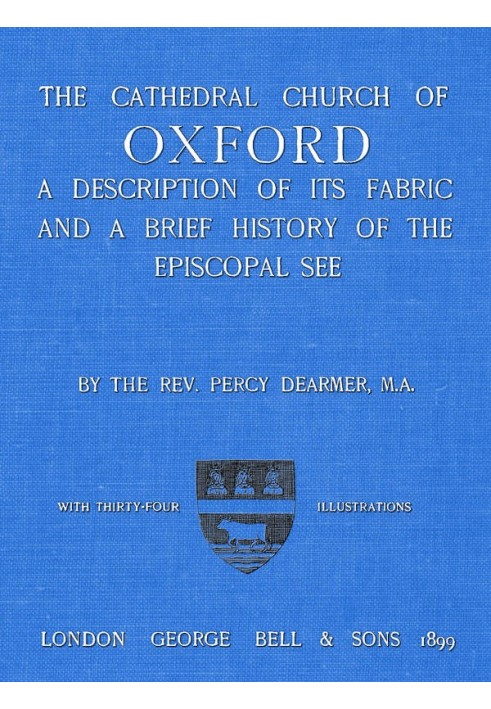 The Cathedral Church of Oxford A description of its fabric and a brief history of the Episcopal see