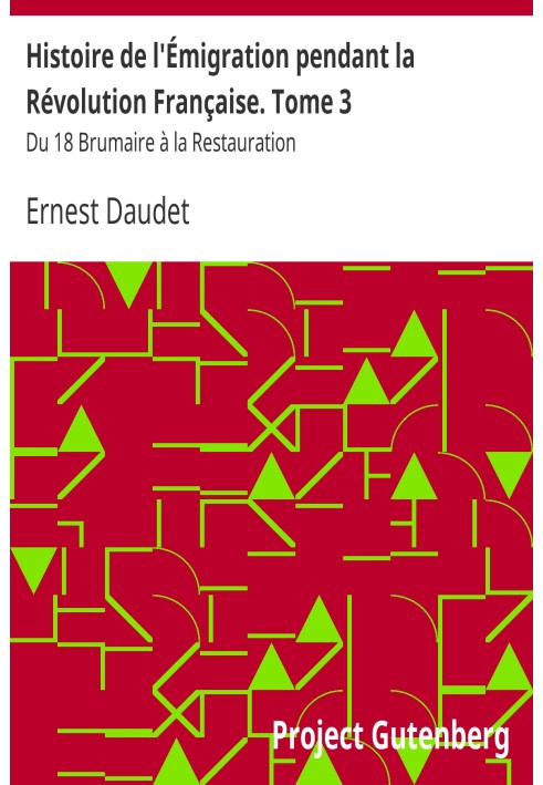 Історія еміграції під час Французької революції. Том 3 Від 18 Брюмера до Реставрації
