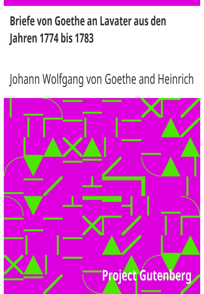 Письма Гете к Лафатеру с 1774 по 1783 год.