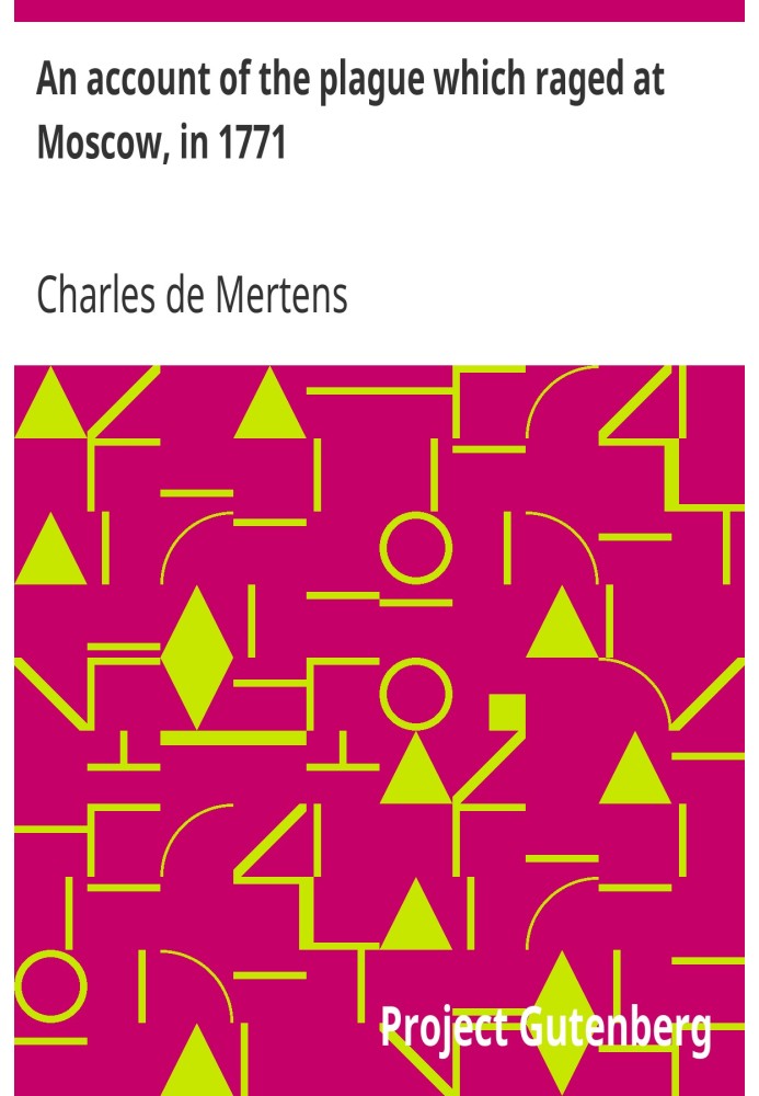 Отчет о чуме, свирепствовавшей в Москве в 1771 году.