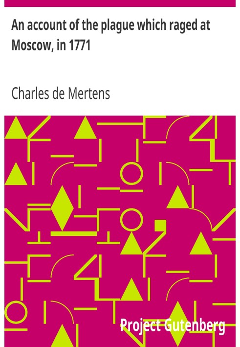 Отчет о чуме, свирепствовавшей в Москве в 1771 году.