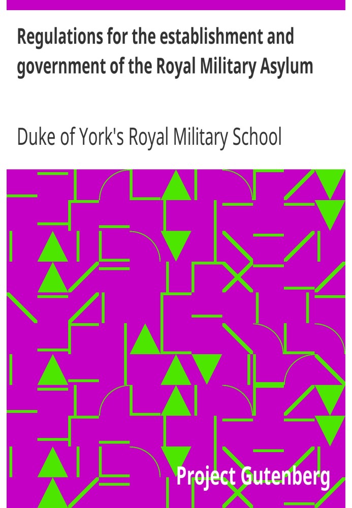 Regulations for the establishment and government of the Royal Military Asylum