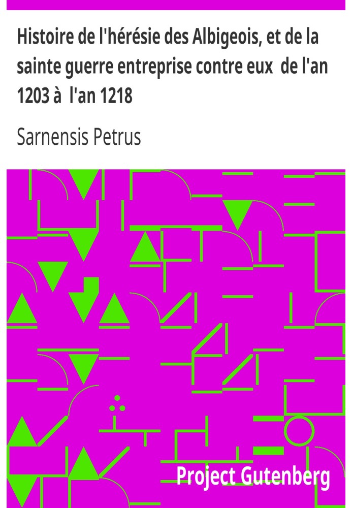 Історія єресі альбігойців і священної війни, яка велася проти них з 1203 по 1218 рік