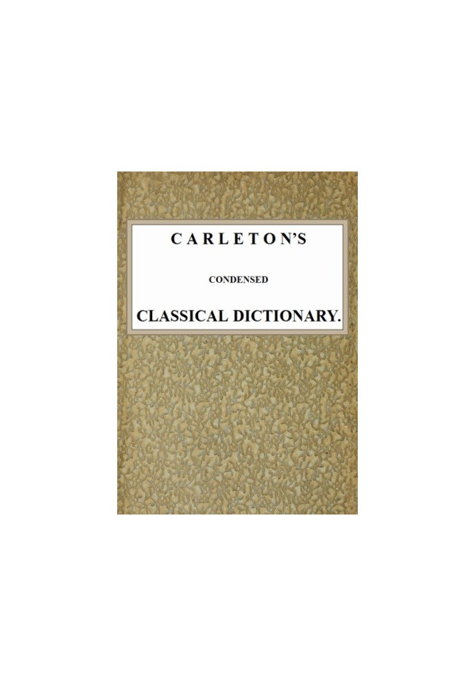 Carleton's Condensed Classical Dictionary