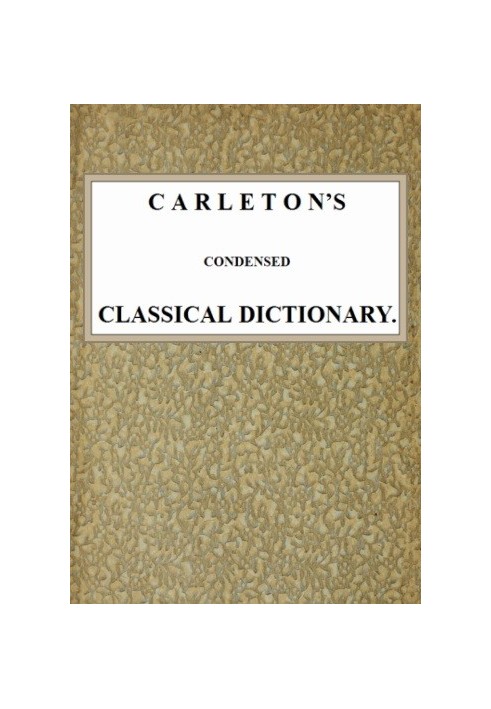 Carleton's Condensed Classical Dictionary