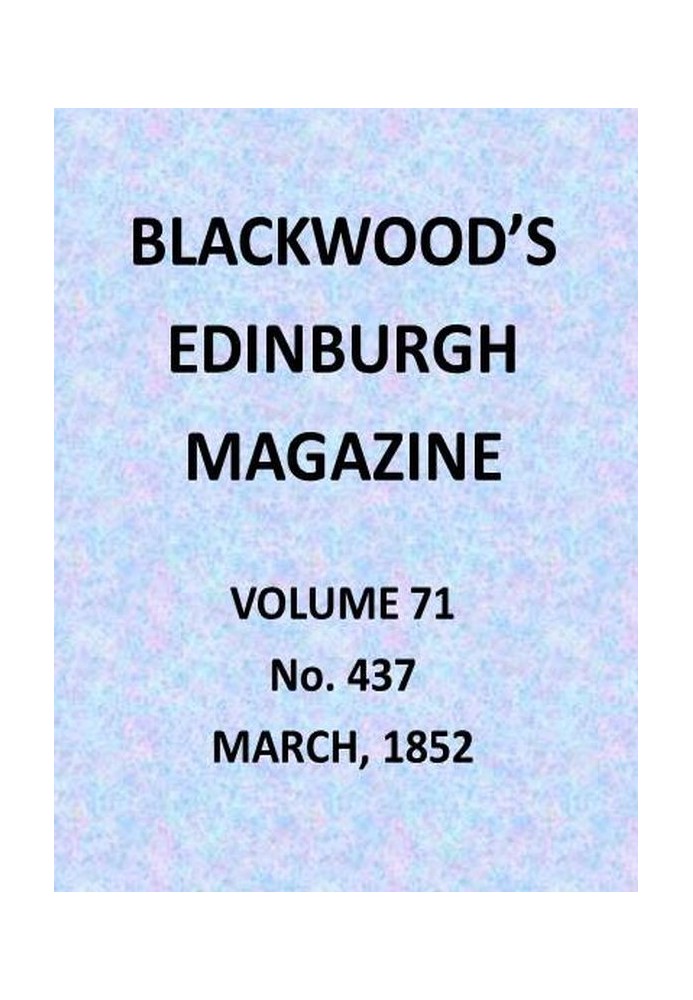 Blackwood's Edinburgh Magazine, Volume 71, No. 437, March 1852