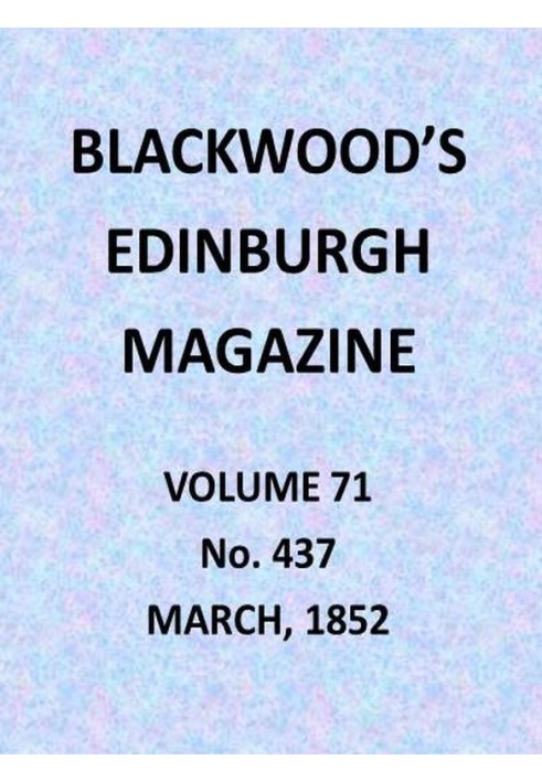 Blackwood's Edinburgh Magazine, Volume 71, No. 437, March 1852