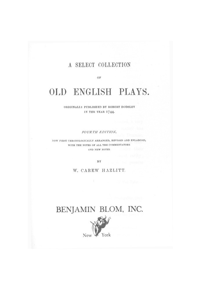 A Select Collection of Old English Plays Originally Published by Robert Dodsley in the year 1744