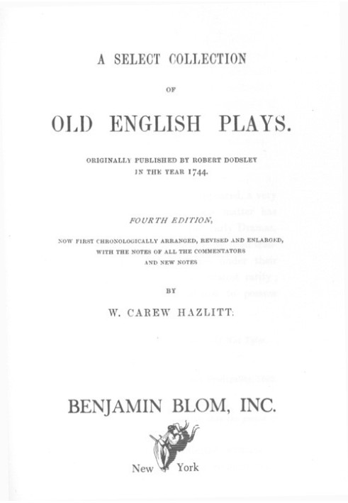 A Select Collection of Old English Plays Originally Published by Robert Dodsley in the year 1744