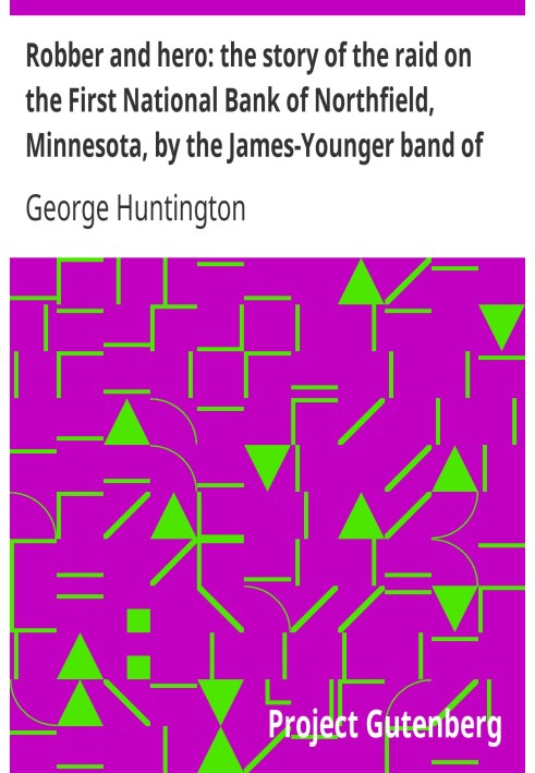 Robber and hero: the story of the raid on the First National Bank of Northfield, Minnesota, by the James-Younger band of robbers