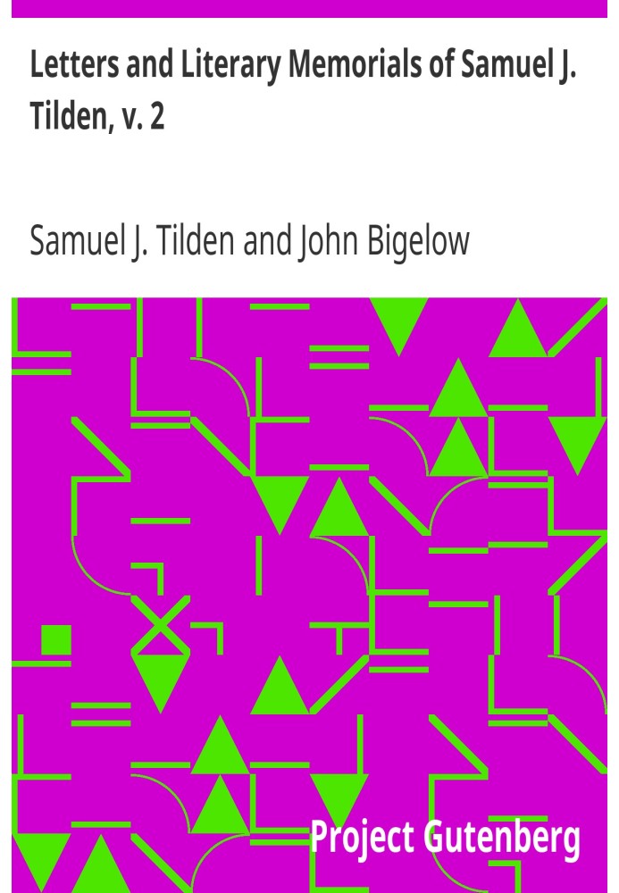 Письма и литературные воспоминания Сэмюэля Дж. Тилдена, т. 2