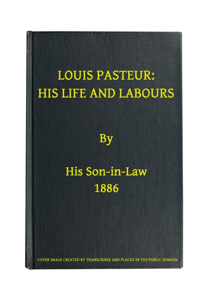 Louis Pasteur: His Life and Labours