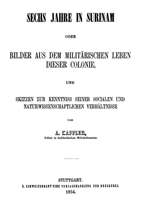 Six years in Suriname Pictures from the military life of this colony and sketches to gain knowledge of its social and scientific