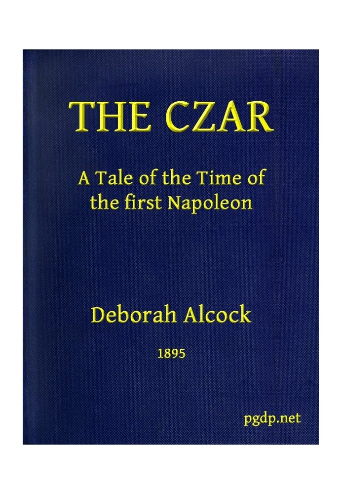 The Czar: A tale of the Time of the First Napoleon