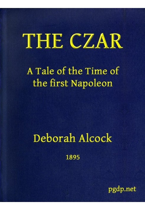 The Czar: A tale of the Time of the First Napoleon